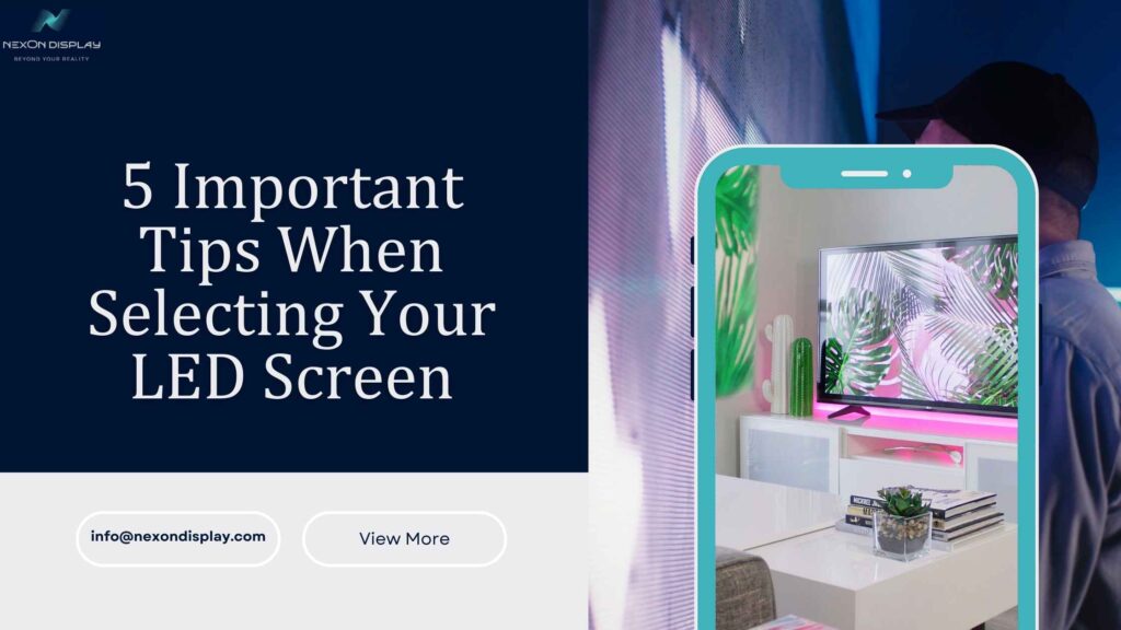 5 Important Tips When Selecting Your LED Screen