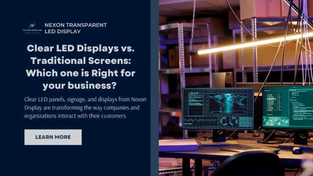 Clear LED Displays vs. Traditional Screens: Which One is Right for Your Business?